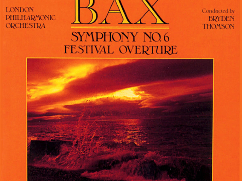 Bax: Symphony No. 6 & Festival Overture