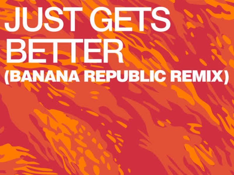 Just Gets Better (Banana Republic Remix) (EP)