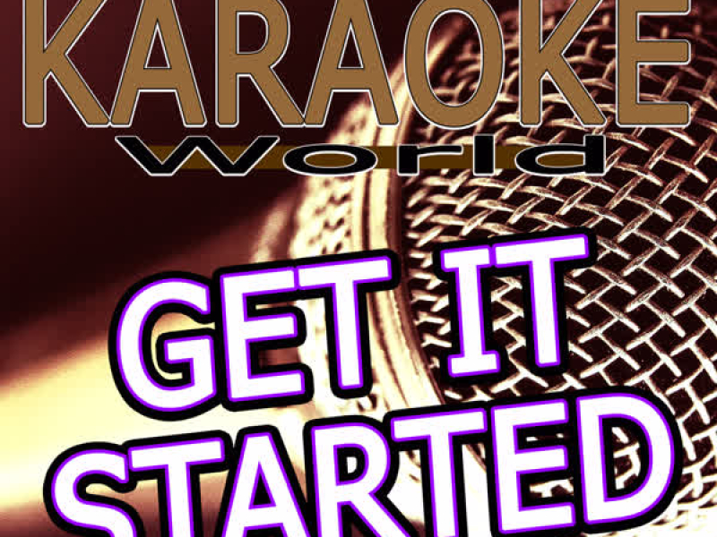 Get It Started (Originally Performed By Pitbull Feat. Shakira) [Karaoke Version] (Single)