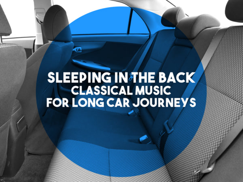 Sleeping In The Back: Classical Music for Long Car Journeys