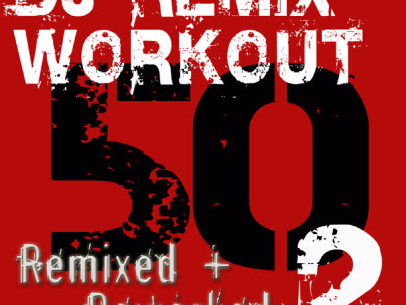 DJ ReMix Workout – 50 ReMixed + ReWorked – Volume 2