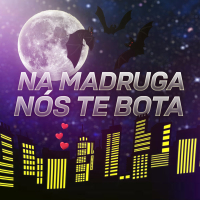 NA MADRUGA NÓS TE BOTA (Single)