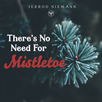 There's No Need for Mistletoe (Single)