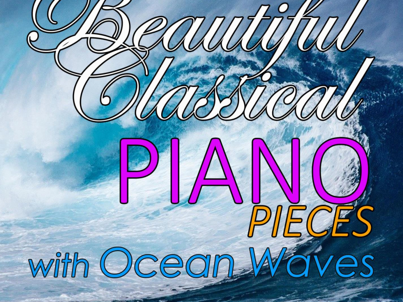 Beautiful Classical Piano Pieces with Ocean Waves: Clair de lune, Arabesque and Other Classical New Age Piano Music Favorites (with Ocean Sounds) (Single)