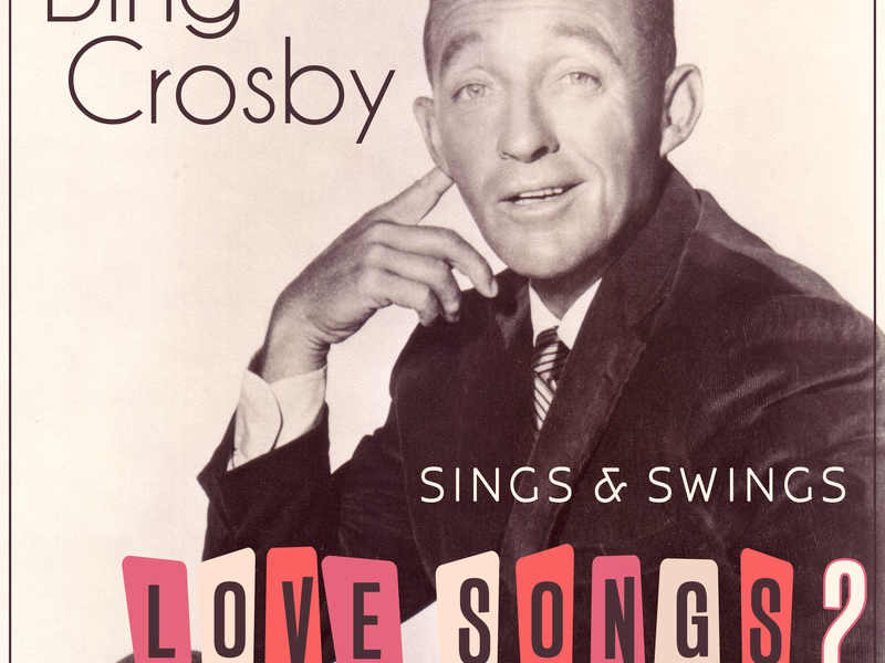 Bing Crosby Sings & Swings Love Songs 2