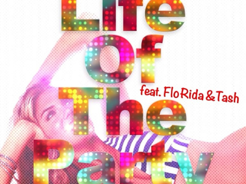 Life Of The Party (feat. Tash & Flo Rida) (Single)