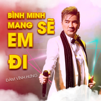 Bình Minh Sẽ Mang Em Đi (Xuân Phát Tài 11) (Single)