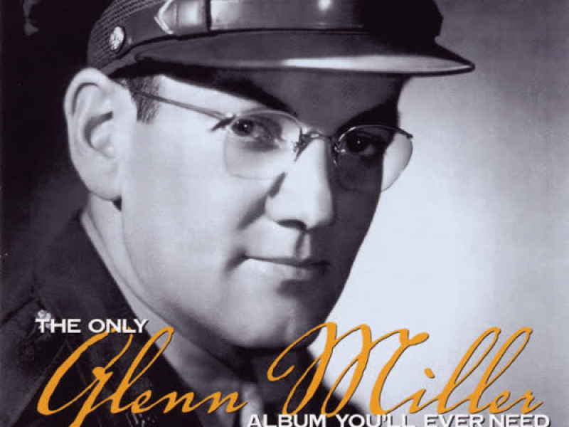 The Only Glenn Miller Album You'll Ever Need