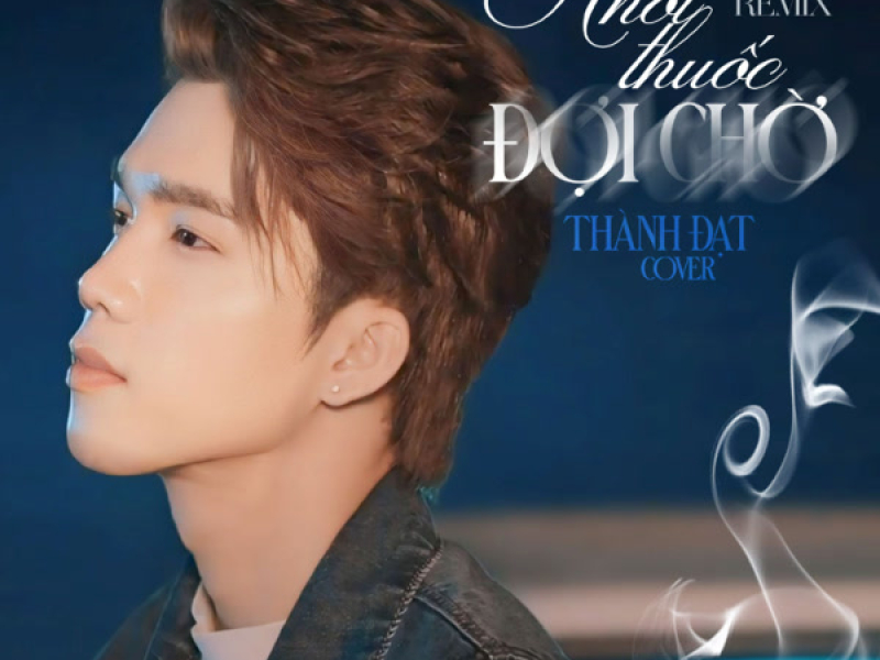 Khói Thuốc Đợi Chờ (Remix) (Single)