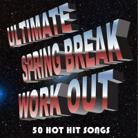 Ultimate Spring Break Workout: 50 Hot Hit Songs