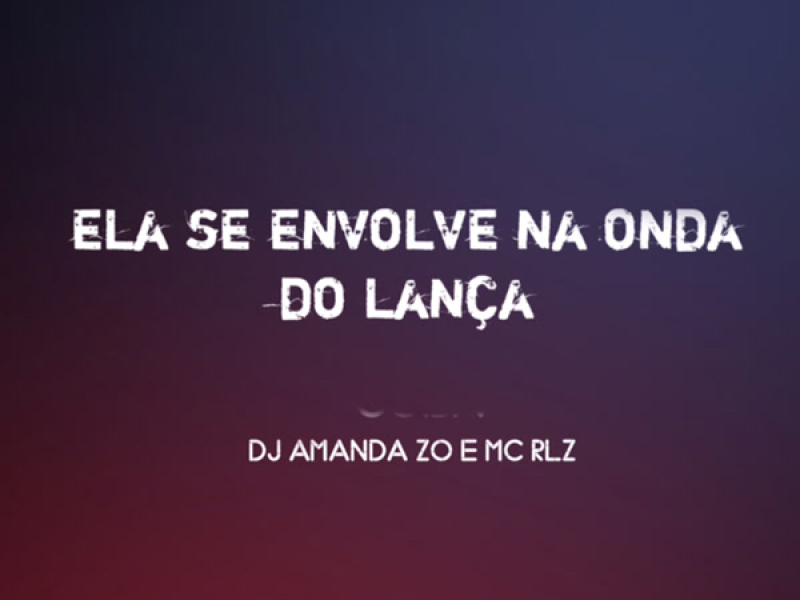 ELA SE ENVOLVE NA ONDA DO LANÇA (Single)