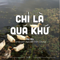 Chỉ Là Quá Khứ  (Lofi) (Single)