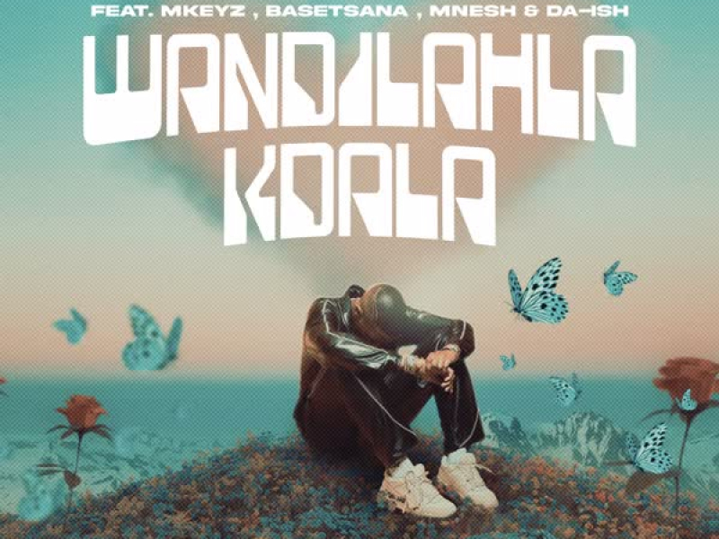 Wandilahla Kdala (feat. Mkeyz, Basetsana, Mnesh & Da Ish) (Single)