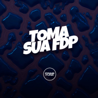 Toma Sua Fdp (Single)