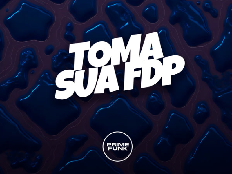 Toma Sua Fdp (Single)