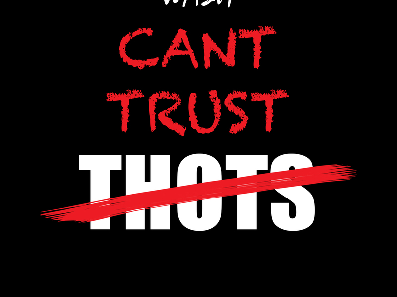 Can't Trust Thots