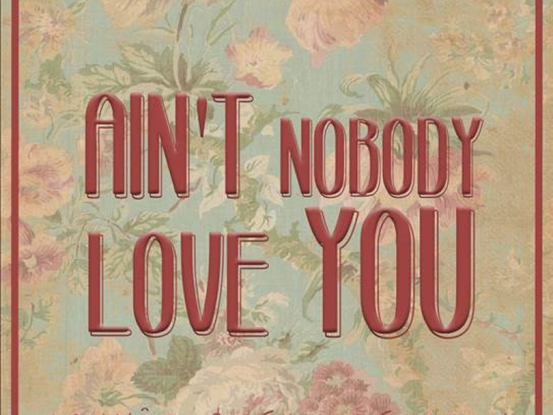 Ain't Nobody Love You (Single)
