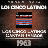 Los Cinco Latinos Cronologiá - Los Cinco Latinos Cantan Tangos (1963)