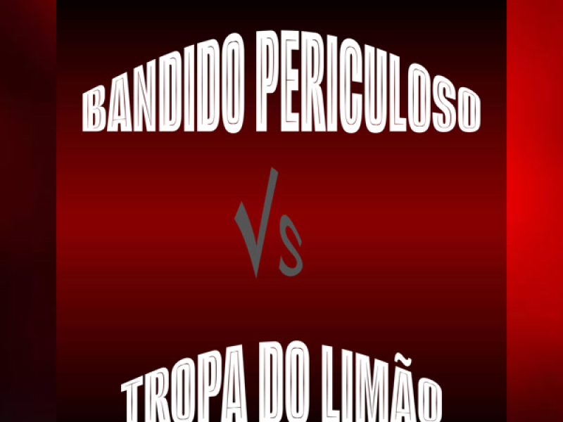 BANDIDO PERICULOSO VS TROPA DO LIMAO (Single)