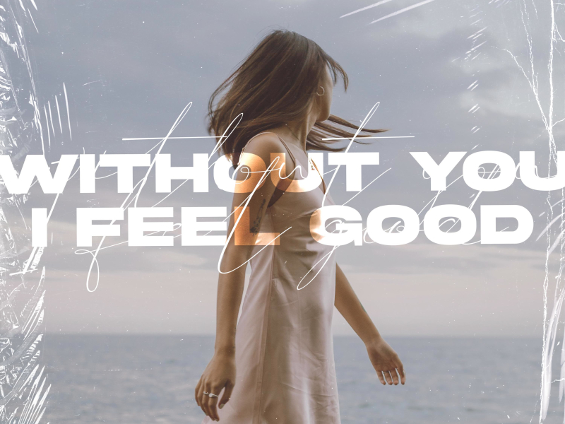 Without You I Feel Good (Single)