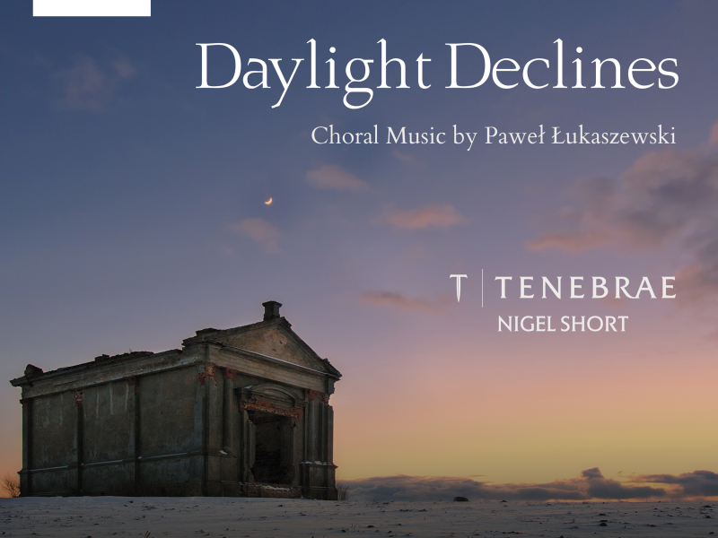 Daylight Declines: Choral Music by Paweł Łukaszewski