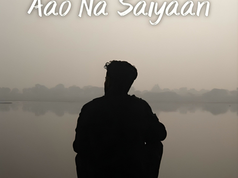 Aao Na Saiyaan (Single)