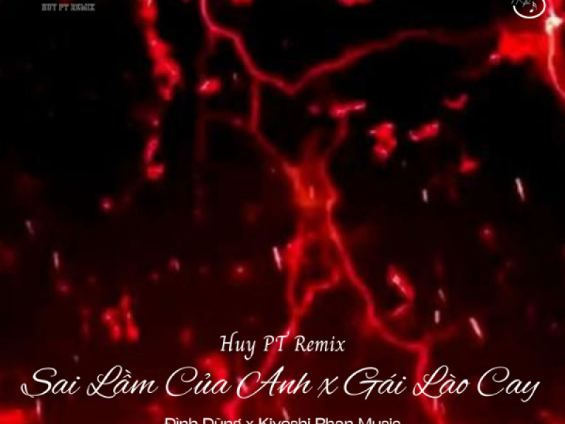 Sai Lầm Của Anh x Gái Lào Cay (Huy PT Remix) (Single)