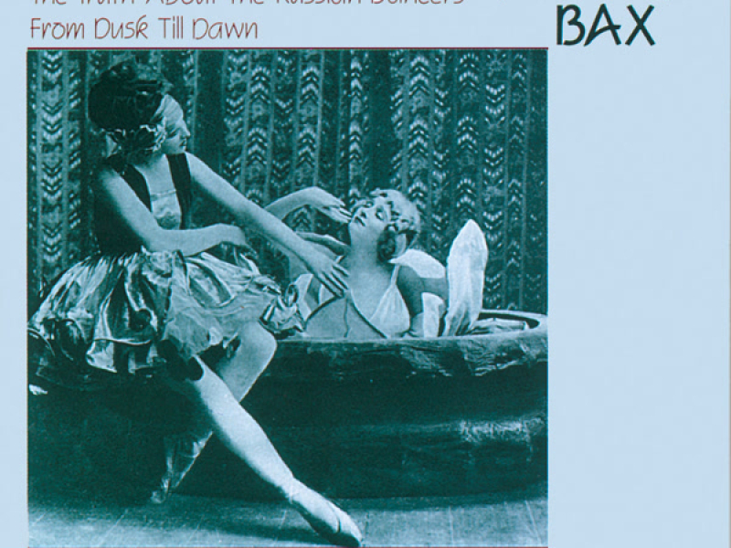 Bax: The Truth about the Russian Dancers & From Dusk Till Dawn