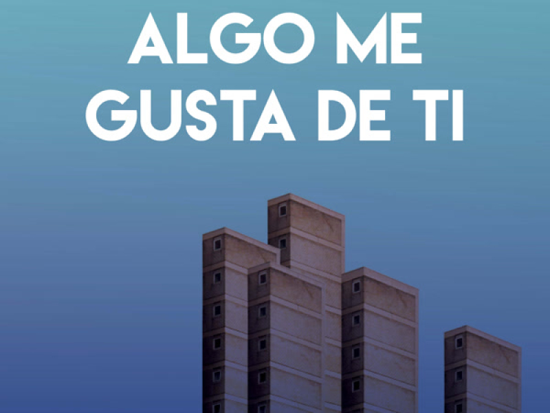 Algo Me Gusta de Ti (Single)