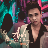 Anh Chẳng Cần Ai Thương (Single)