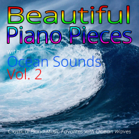 Beautiful Piano Pieces with Ocean Sounds Vol. 2:  Classical Piano Music Favorites with Ocean Waves (Single)
