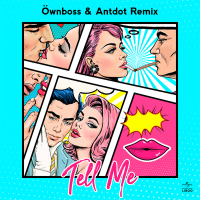 Tell Me (Öwnboss & Antdot Remix) (Single)