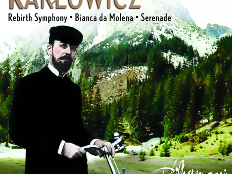 Karłowicz: Bianca da Molena, Serenade & Rebirth Symphony