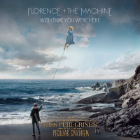 Wish That You Were Here (From “Miss Peregrine’s Home For Peculiar Children” Original Motion Picture Soundtrack) (Single)