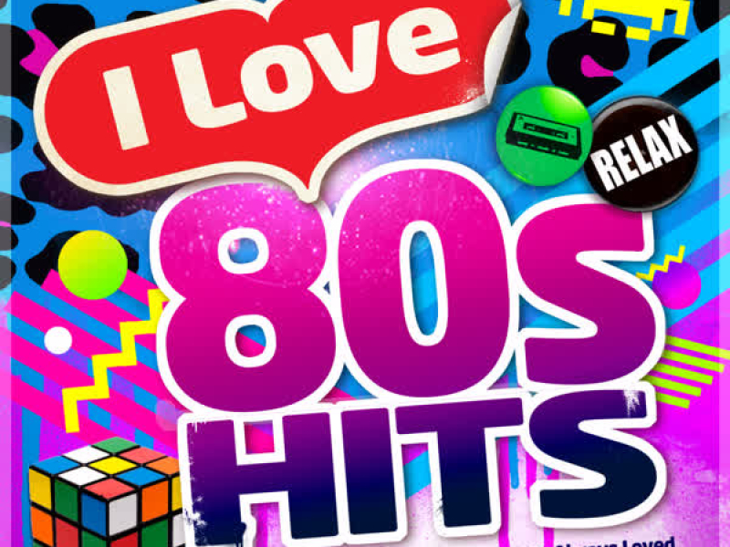 I Love 80's Hits - All the Best Eighties Hits You've Always Loved