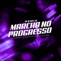 MARCHA NO PROGRESSO (Remix) (Single)