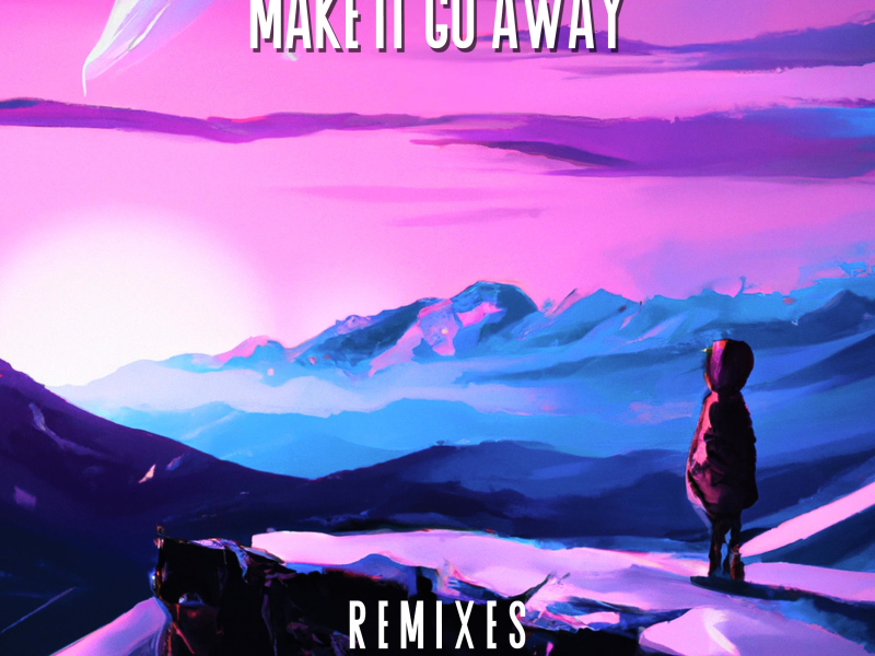 Make It Go Away (Remixes) (Single)