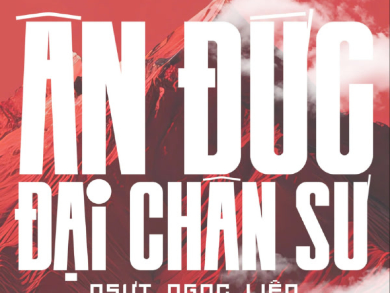 ÂN ĐỨC ĐẠI CHÂN SƯ (Single)