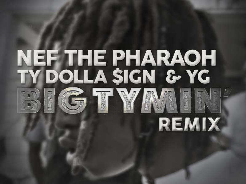 Big Tymin' (Remix) [feat. Ty Dolla $ign & YG)