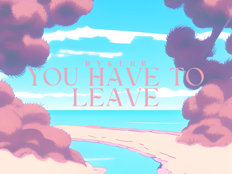 You Have To Leave (Single)