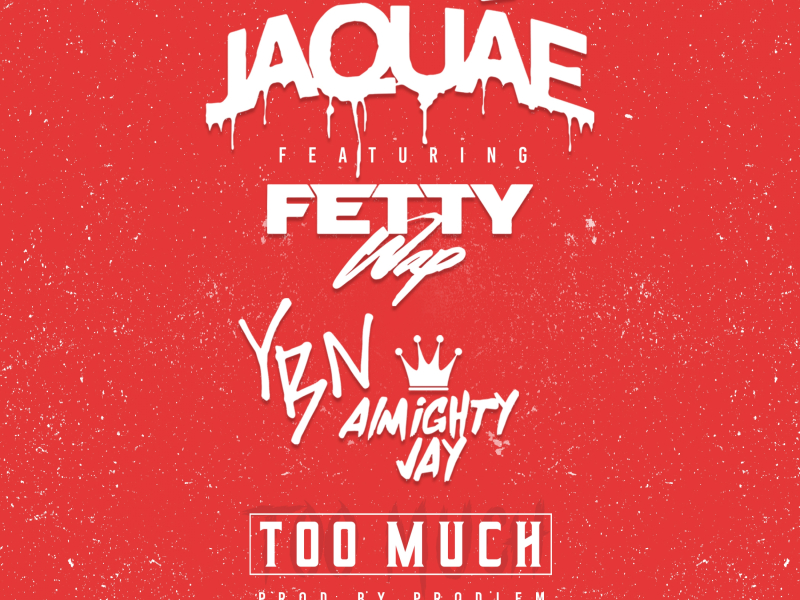 Too Much (feat. Fetty Wap & YBN Almighty Jay)