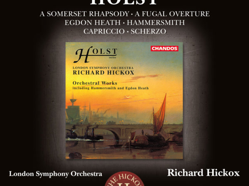 Holst: A Somerset Rhapsody, A Fugal Overture, Egdon Heath, Hammersmith, Capriccio & Scherzo