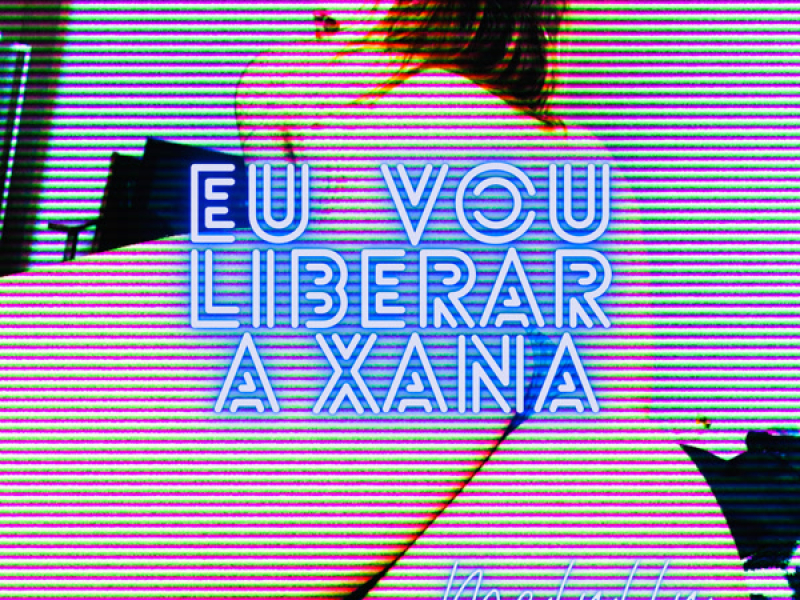 Eu Vou Liberar A Xana (Single)
