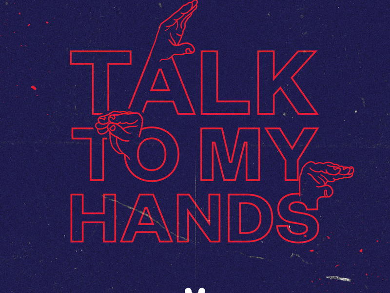 Talk To My Hands (Single)