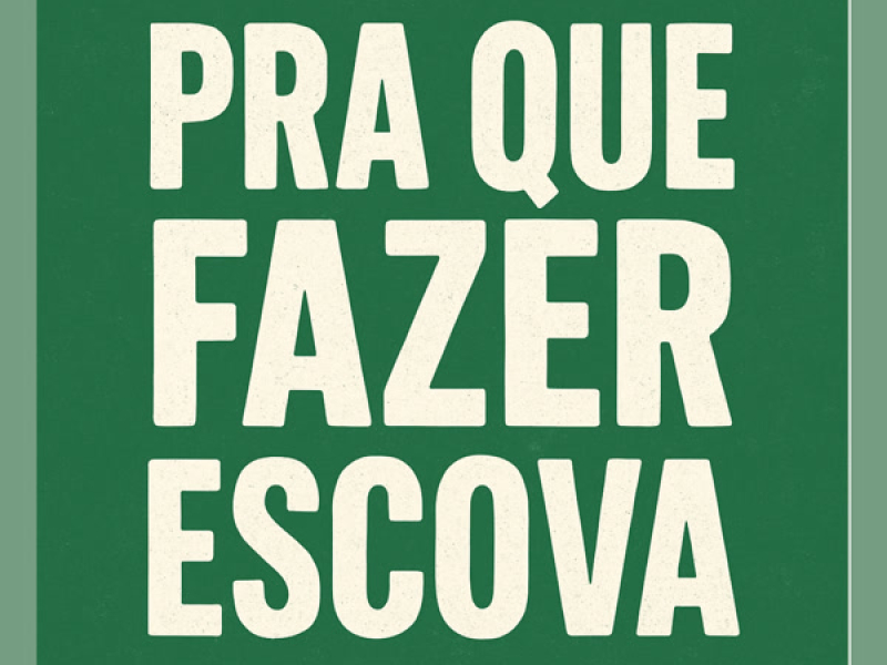 PRA QUE FAZER ESCOVA (Single)