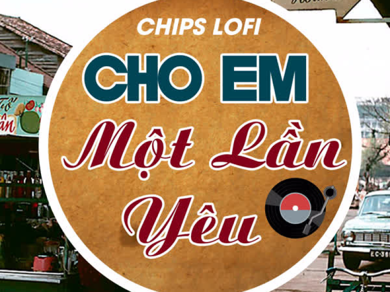 Cho Em Một Lần Yêu (Chips Lofi) (Single)