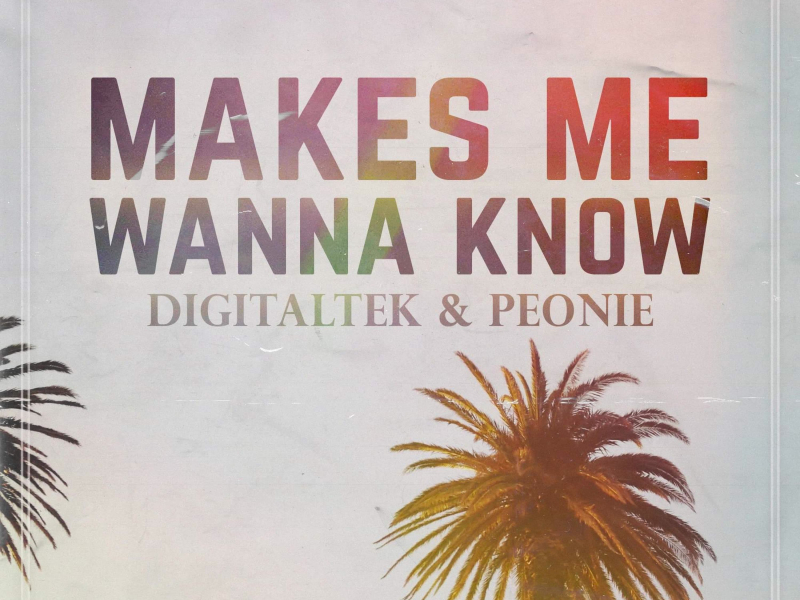 Makes Me Wanna Know (Single)