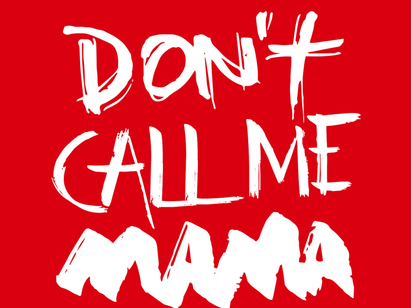 Don't Call Me Mama