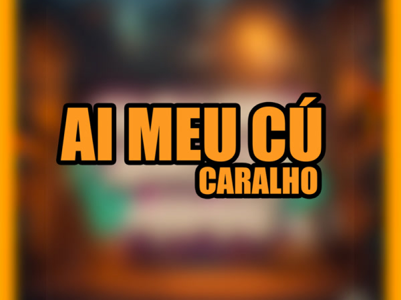 AI MEU CÚ CARALHO (Single)