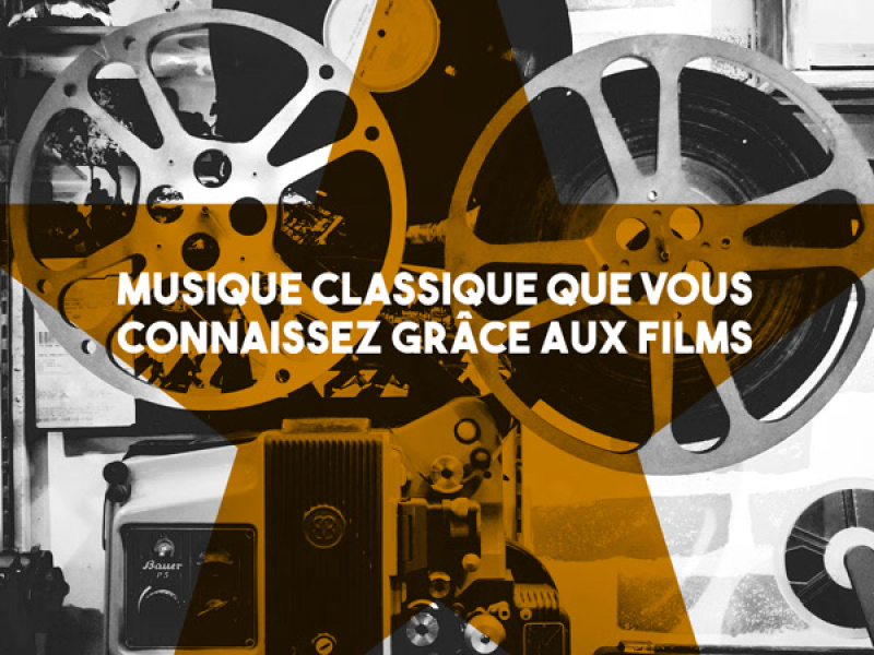 Musique Classique que vous connaissez grâce aux films